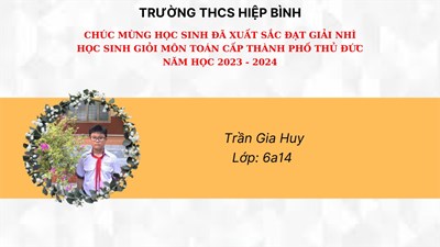 Chúc mừng em:  trần gia huy - 6a14  đạt giải nhì-  kì thi học sinh giỏi môn toán cấp thành phố thủ đức- năm học 2023- 2024