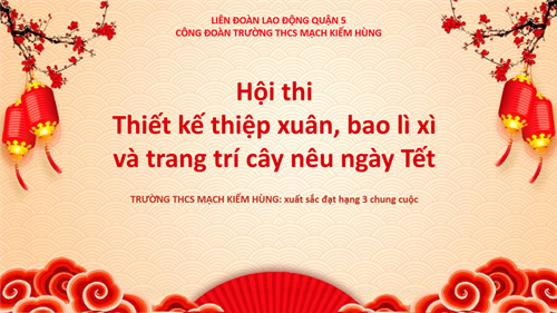 Tham gia Hội thi Thiết kế thiệp xuân, bao lì xì và trang trí cây nêu ngày Tết do Liên đoàn Lao động Q5 tổ chức.