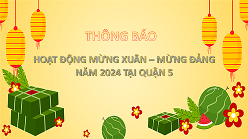 Thông báo: Các hoạt động mừng xuân - mừng Đảng tại quận 5 năm 2024.