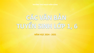 Các văn bản tuyển sinh lớp 1 và lớp 6 năm học 2024 - 2025