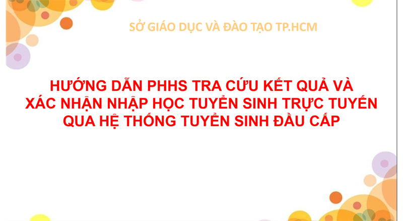 Hướng dẫn phhs tra cứu kết quả và
xác nhận nhập học tuyển sinh trực tuyến
qua hệ thống tuyển sinh đầu cấp