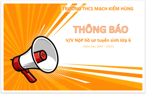 Thông báo: Nộp hồ sơ tuyển sinh lớp 6 (Năm học 2024 - 2025)