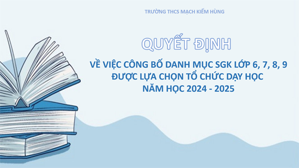 Quyết định 
Về việc công bố danh mục sgk lớp 6, 7, 8, 9
Được lựa chọn tổ chức dạy học 
Năm học 2024 - 2025