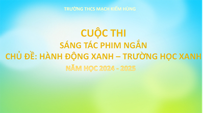 Cuộc thi: sáng tác phim ngắn
chủ đề: hành động xanh – trường học xanh năm 2024