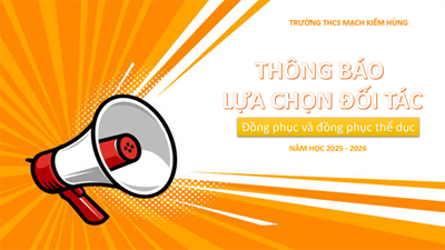 Thông báo tìm đối táccung ứng đồng phục và đồng phục thể dục cho năm học 2025 - 2026 tại trường THCS Mạch Kiếm Hùng.