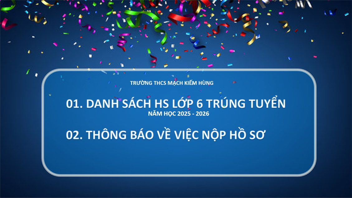 01. Danh sách học sinh lớp 6 trúng tuyển vào trường THCS Mạch Kiếm Hùng (Năm học 2025 - 2026).
02. Thông báo về việc nộp hồ sơ.