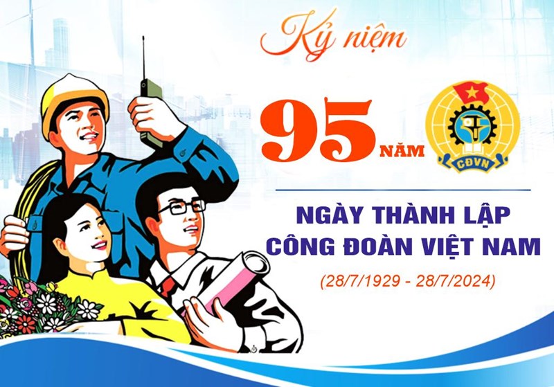 Kỷ niệm 95 năm ngày thành lập Công đoàn Việt Nam (28/7/1929-28/7/2024)