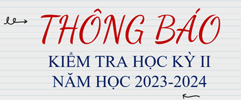 Lịch kiểm tra cuối học kỳ ii
năm học 2023-2024