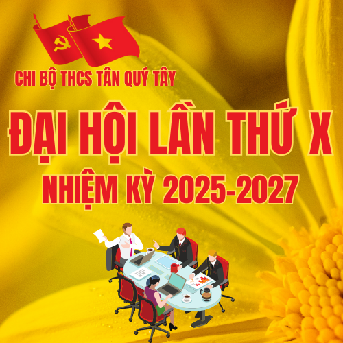 Đại hội lần thứ x - nhiệm kỳ 2025-2027 của chi bộ thcs tân quý tây