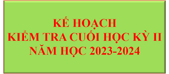 Kế hoạch kiểm tra cuối kì II và các hoạt động sau kiểm tra cuối kì II năm học 2023 – 2024