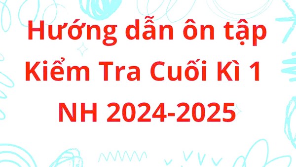 Hướng dẫn ôn tập Kiểm tra Cuối kì 1 Năm học 2024 - 2025