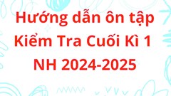 Hướng dẫn ôn tập Kiểm tra Cuối kì 1 Năm học 2024 - 2025
