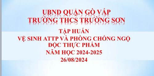 Ngày 26/8 Trường THCS Trường Sơn tổ chức tập huấn vệ sinh an toàn thực phẩm và phòng chống ngộ độc thực phẩm trong trường học cho giáo viên, công nhân viên nhà trường để chuẩn bị cho năm học mới.