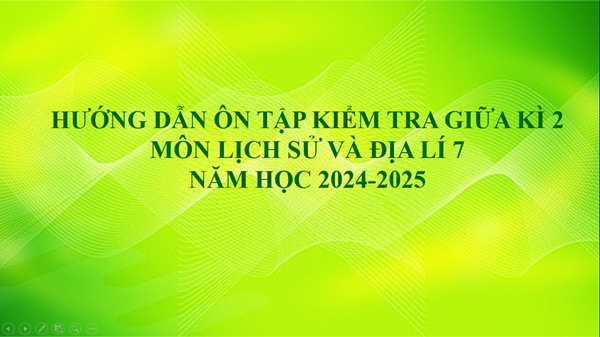 Hướng dẫn ôn tập kiểm tra giữa kì 2 - môn Lịch sử và Địa lí 7 (NH 2024-2025)