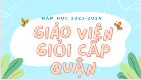 Chúc mừng Thầy Nguyễn Ngọc Lâm, Cô Trương Thị Hoàng Lam, Cô Trần Thị Xuân, Cô Trần Thị Hồng Lê, Cô Cao Thị Hội đạt Giáo viên giỏi cấp Quận Năm học 2023-2024