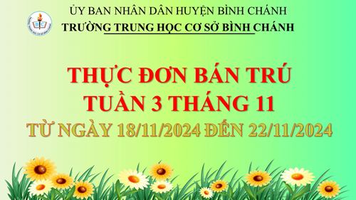 Trường THCS Bình Chánh - Thông báo - Thực đơn báo trú tuần 3 tháng 11 (Từ ngày 18/11/2024 đến 22/11/2024)