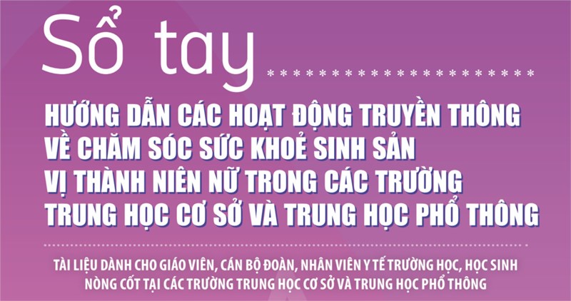 Sổ tay hướng dẫn các hoạt động truyền thông về chăm sóc sức khỏe sinh sản vị thành niên nữ trong các trường THCS và THPT