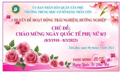 Trường THCS Đặng Trần Côn tổ chức chuyên đề trải nghiệm, hướng nghiệp với chủ đề: Chào mừng Ngày Quốc tế phụ nữ 8/3