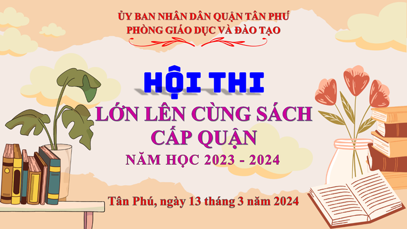 Phòng GD&ĐT Quận Tân Phú tổ chức Hội thi Lớn lên cùng sách cấp Quận năm học 2023 - 2024
