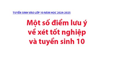 Một số điểm lưu ý xét tốt nghiệp và tuyển sinh 10
