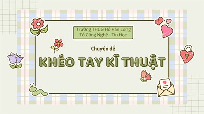 Hội thi Khéo tay kỹ thuật cấp trường năm học 2023-2024