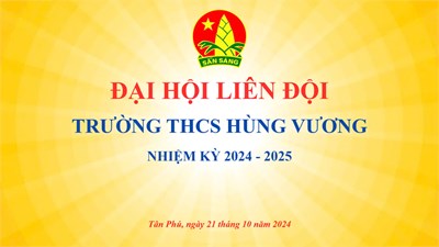 Liên đội Trường THCS Hùng Vương tổ chức Đại hội Liên đội nhiệm kỳ năm học 2024 - 2025