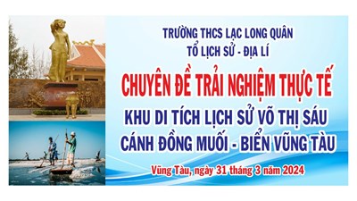 Chuyên đề: Học Tập Trải Nghiệm Thực Tế Dành Cho Giáo Viên Tổ Lịch Sử - Địa Lí Năm Học 2023 – 2024