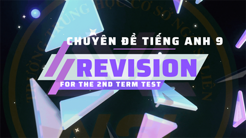 Chuyên Đề Dưới Sân Cờ - Chuyên Đề Tiếng Anh 9: Revision For The 2nd Term Test