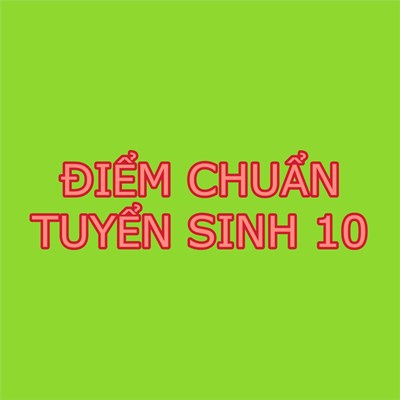 Điểm chuẩn Tuyển sinh vào lớp 10 Năm học 2024-2025