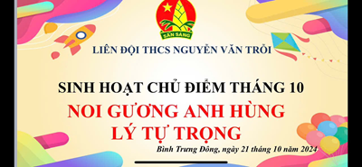 🌼Sinh hoạt chủ điểm tháng 10
NOI GƯƠNG ANH HÙNG LÝ TỰ TRỌNG