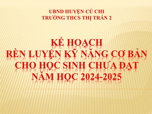 Kế hoạch rèn luyện kỹ năng cơ bản cho học sinh chưa đạt năm học 2024-2025