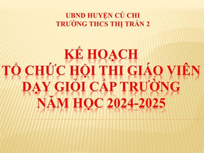 Kế hoạch Tổ chức Hội thi giáo viên dạy giỏi cấp trường Năm học 2024-2025