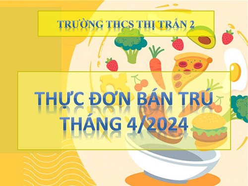 Thực đơn bán trú tháng 4 năm 2024