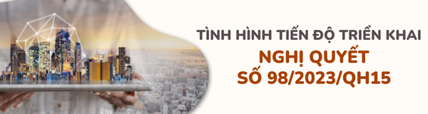Tình hình tiến bộ triển khai Nghị quyết số 98/2023/QH15