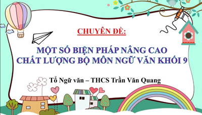 Chuyên đề Ngữ văn Cấp Quận  Một số biện pháp nâng cao chất lượng bộ môn Ngữ văn khối 9 
