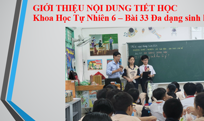 Một số hình ảnh tiết NCBH môn KHTN 6_Bài dạy minh họa Đa dạng sinh học_GV thực hiện Huỳnh Hồ Bảo Thụy