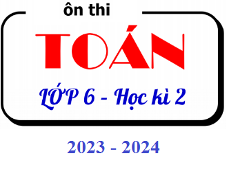 Nội dung kiểm tra Học kì 2 toán 6 năm học 2023 - 2024