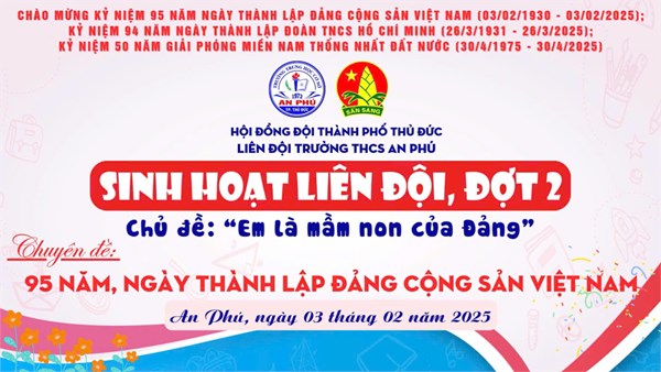 🇻🇳 Chào mừng 95 năm Ngày thành lập Đảng Cộng sản Việt Nam (03/02/1930 - 03/02/2025)🇻🇳
🌸Sáng ngày 03/02/2025, Liên đội THCS An Phú tổ chức sinh hoạt chủ điểm đợt 2 với chủ đề  Em là mầm non của Đảng .