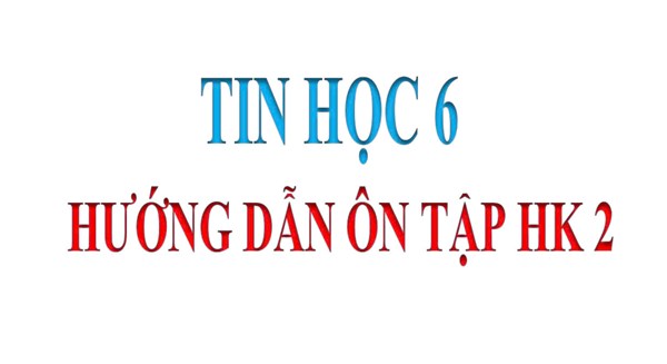 Tin Học 6 _Ôn tập học kỳ 2 (2024-2025)
