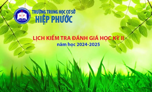 Lịch kiểm tra đánh giá học kỳ II, năm học 2024-2025