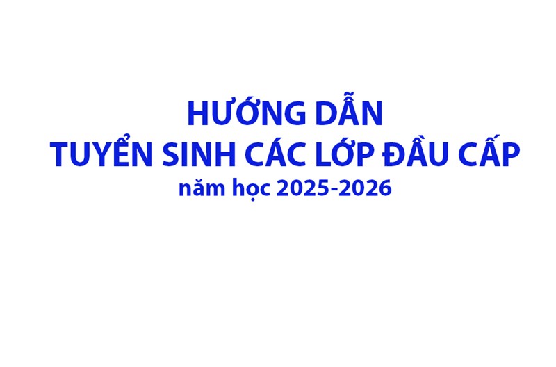 Hướng dẫn tuyển sinh các lớp đầu cấp, năm học 2025-2026