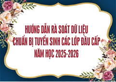 Hướng dẫn rà soát dữ liệu chuẩn bị tuyển sinh các lớp đầu cấp năm học 2024 - 2025