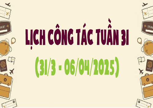 Lịch công tác tuần 31 (31.3 - 06.4.2025)