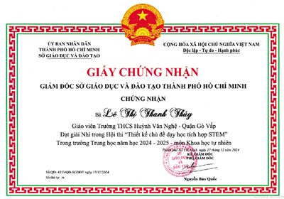 Cô Lê Thị Thanh Thủy - Giáo viên, được Giám đốc Sở Giáo dục và Đào tạo Thành phố Hồ Chí Minh tặng giấy chứng nhận đạt giải Nhì trong Hội thi  Thiết kế chủ đề dạy học tích hợp Stem  trong trường Trung học năm học 2024-2025 môn Khoa học tự nhiên theo Quyết định số 4333/QĐ-SGDĐT ký ngày 17/12/2024