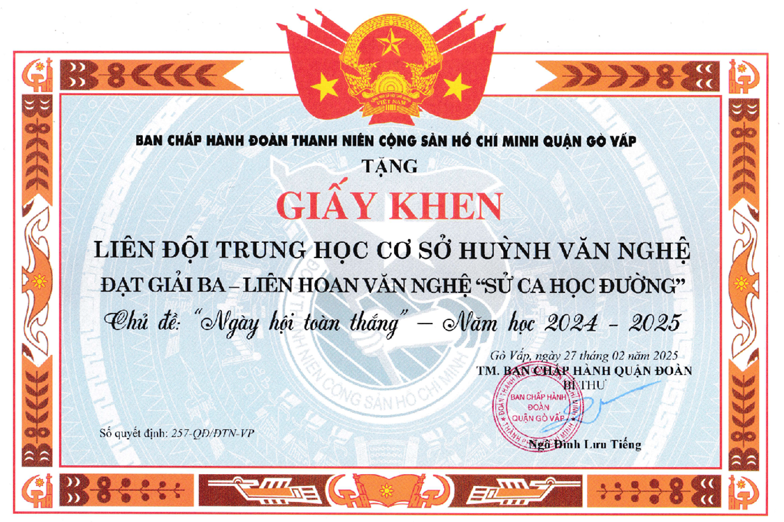 Liên đội Trường Trung học cơ sở Huỳnh Văn Nghệ được Bí thư quận Đoàn quận Gò Vấp tặng giấy khen đạt giải Ba - Liên hoan văn nghệ  Sử ca học đường  - Chủ đề:  Ngày hội toàn thắng  năm học 2024 - 2025