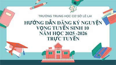 Hướng dẫn đăng ký nguyện vọng tuyển sinh 10 Năm học 2025 -2026  trực tuyến
