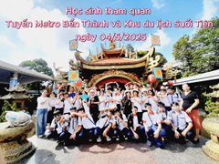 Học sinh tham quan Tuyến Metro Bến Thành và Khu du lịch Suối Tiên ngày 04/05/2025