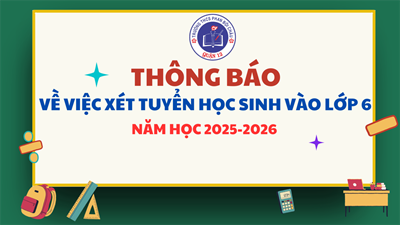 Thông báo về việc xét tuyển học sinh vào lớp 6, năm học 2025 - 2026