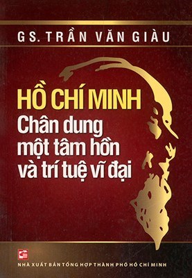 GIỚI THIỆU SÁCH THÁNG 3 - Tên sách:  HỒ CHÍ MINH – Chân dung một tâm hồn và trí tuệ vĩ đại  - Tác giả: GS. Trần Văn Giàu. NXB Tổng hợp TP. HCM