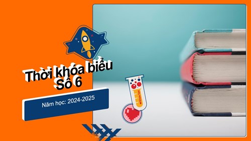 Thời khóa biểu số 6 năm học: 2024-2025